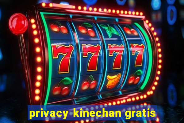 privacy kinechan gratis